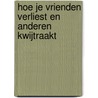 Hoe je vrienden verliest en anderen kwijtraakt door T. Young