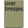 Over Bresjes by W. Valk