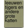 Leeuwen tijgers en andere grote katten door Christiane Gunzi