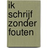Ik schrijf zonder fouten by J. Smeyers
