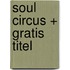 Soul Circus + gratis titel