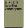 A la carte heerlijke Visrecepten 