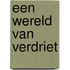 Een wereld van verdriet