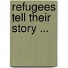 Refugees tell their story ... by Unknown