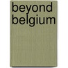Beyond Belgium door Herman Liebaers