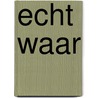 Echt waar by J. Brooijmans