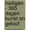 Heiligen - 365 dagen kunst en geloof door Rosa Giorgi