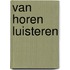 Van horen luisteren