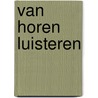 Van horen luisteren by Rob ten Wolde