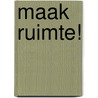 Maak ruimte! by H. Roseboom