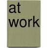 At Work door Willem Jan Neutlnigs