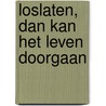 Loslaten, dan kan het leven doorgaan door Theo Schoenaker