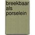 Breekbaar als porselein