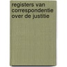 Registers van correspondentie over de justitie by E.L.M. Neep