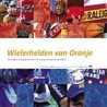 Wielerhelden van Oranje by F. van Slogteren