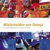 Wielerhelden van Oranje door F. van Slogteren