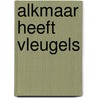 Alkmaar heeft vleugels door M.G. Zutt-Van der Made
