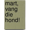 Mart, vang die hond! by D. den Haan