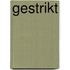 Gestrikt