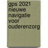 GPS 2021 Nieuwe navigatie voor ouderenzorg door Bernadette van den Heuvel