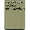 Wandelroute Vesting Genneperhuis door Onbekend