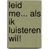 Leid me... als ik luisteren wil!