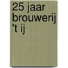 25 jaar Brouwerij 't IJ door N. van Apeldoorn