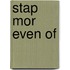 Stap mor even of