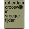Rotterdam Crooswijk in vroeger tijden door T. de Does