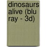 Dinosaurs Alive (Blu Ray - 3D) by D. Clark