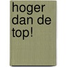 Hoger dan de top! by P. Abma