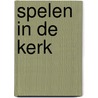 Spelen in de Kerk door T. de Gans