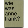 Wie was Anne Frank? door Hans Ulrich