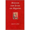 Brieven van Jezus en Abgarus by J. Lorber