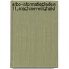 Arbo-informatiebladen 11, machineveiligheid door P. Hoogerkamp