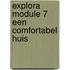 Explora Module 7 Een comfortabel huis