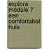 Explora Module 7 Een comfortabel huis