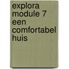 Explora Module 7 Een comfortabel huis door Trijnie Akkerman