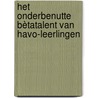 Het onderbenutte bètatalent van HAVO-leerlingen by H. Vierke
