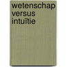 Wetenschap versus intuïtie door P.H. van der Laan