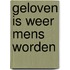 Geloven is weer mens worden