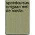 Spoedcursus omgaan met de media