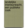 Landelijke interieurwacht, een publieke zaak by F.J. Vos