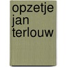 Opzetje Jan Terlouw by Jan Terlouw