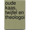Oude kaas, twijfel en theologoi by W.H. Slob