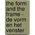 the Form and the Frame - de Vorm en het Venster