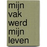 Mijn vak werd mijn leven door Petra Broomans