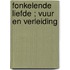 Fonkelende liefde ; Vuur en verleiding