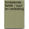 Fonkelende liefde ; Vuur en verleiding by Michelle Celmer