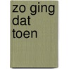 Zo Ging dat Toen door Onbekend